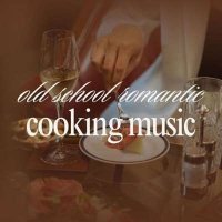 VA - Old School Romantic Cooking Music (2024) MP3