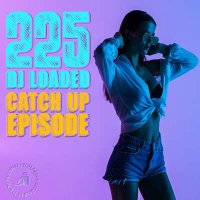 VA - 225 DJ Loaded - Episode Catch Up (2024) MP3