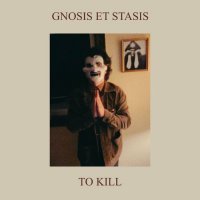 Gnosis et Stasis - To Kill (2024) MP3