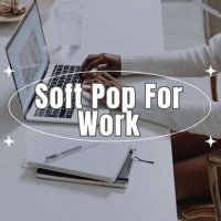 VA - Soft Pop For Work (2024) MP3