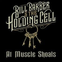 Bill Barber & The Holding Cell - At Muscle Shoals (2024) MP3