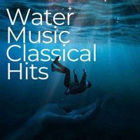 VA - Water Music Classical Hits (2024) MP3