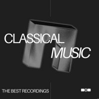 VA - Classical Music - The Best Recordings (2024) MP3