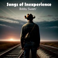 Bobby Sweets - Songs Of Inexperience (2024) MP3