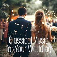 VA - Classical Music For Your Wedding (2024) MP3