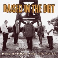 Mike Hammar And The Nails - Raised In The Dirt (2024) MP3