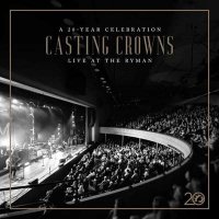 Casting Crowns - Casting Crowns: A 20 Year Celebration Live At The Ryman (2024) MP3