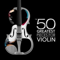 VA - The 50 Greatest Pieces for Violin (2024) MP3