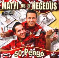 Matyi &#233;s a Heged&#252;s - 50 Peng&#337; (2004) MP3