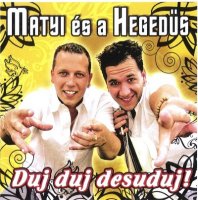 Matyi &#233;s a Heged&#252;s - Duj Duj Desuduj (2006) MP3