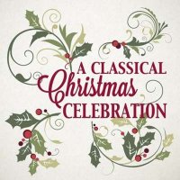 VA - A Classical Christmas Celebration (2024) MP3