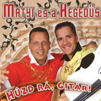 Matyi &#233;s a Heged&#252;s - H&#250;zd R&#225; Git&#225;r (2007) MP3