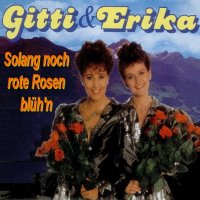 Gitti & Erika - Solang Noch Rote Rosen Bl&#252;h'n (1989) MP3