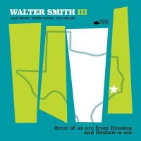 Walter Smith III - three of us are from Houston and Reuben is not (2024) MP3