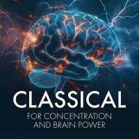 VA - Classical for Concentration and Brain Power (2024) MP3