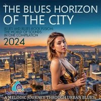 VA - The Blues Horizon Of The City (2024) MP3