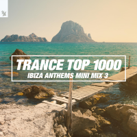 VA - Trance Top 1000 - Ibiza Anthems Mini Mix [03] (Extended+Radio) (2019) MP3