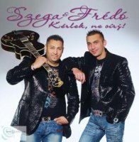 Szega & Fr&#233;do - K&#233;rlek Ne S&#237;rj (2011) MP3