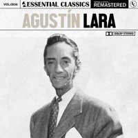 Agust&#237;n Lara - Essential Classics, Vol. 50: Agust&#237;n Lara [Remastered] (2024) MP3