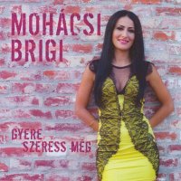 Moh&#225;csi Brigi - Gyere Szeress M&#233;g (2015) MP3