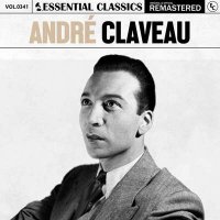 Andr&#233; Claveau - Essential Classics, Vol. 341: Andr&#233; Claveau [Remastered] (2024) MP3