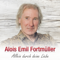 Alois Emil Fortm&#252;ller - Allein durch deine Liebe (2018) MP3