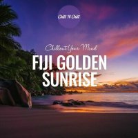 VA - Fiji Golden Sunrise: Chillout Your Mind (2024) MP3