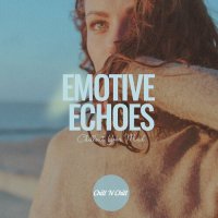 VA - Emotive Echoes: Chillout Your Mind (2024) MP3