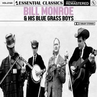 Bill Monroe & His Blue Grass Boys - Essential Classics, Vol. 169: Bill Monroe & His Blue Grass Boys [Remastered] (2024) MP3