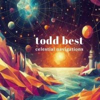 Todd Best - Celestial Navigations (2024) MP3