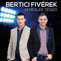 Bertici Fiv&#233;rek - Kereslek T&#233;ged (2016) MP3