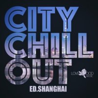 VA - Citychill-Out, Ed. Shanghai (2024) MP3