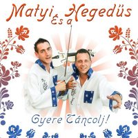 Matyi &#201;s A Heged&#369;s - Gyere T&#225;ncolj (2014) MP3