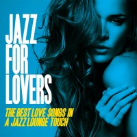 VA - Jazz for Lovers [The Best Love Songs in a Jazz Lounge Touch] (2014) MP3