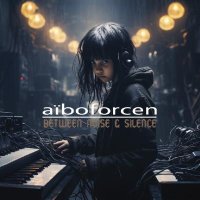 Aiboforcen - Between Noise & Silence (2024) MP3