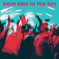 VA - Dance Vibes for Your Ears (2024) MP3