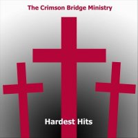 The Crimson Bridge Ministry - Hardest Hits (2024) MP3