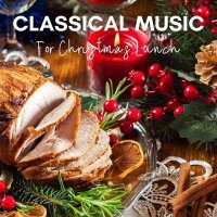 VA - Classical Music for Christmas Lunch (2024) MP3