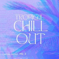 VA - Tropical Chill Out, Vol 2 (2024) MP3