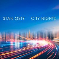Stan Getz - Stan Getz: City Nights (2025) MP3