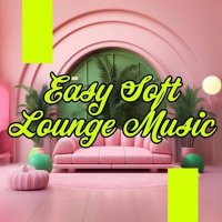 VA - Easy Soft Lounge Music (2025) MP3