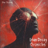 Die Trying - Urban Decay Chronicles (2025) MP3