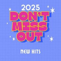 VA - 2025 Don't Miss Out - New Hits (2025) MP3