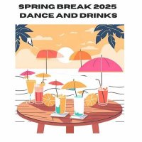 VA - Spring Break 2025 Dance and Drinks (2025) MP3