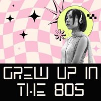 VA - Grew Up in the 80s (2025) MP3