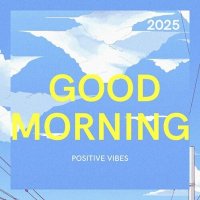 VA - GOOD MORNING � POSITIVE VIBES � (2025) MP3