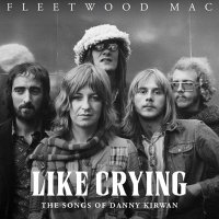 Fleetwood Mac - Like Crying: The Songs of Danny Kirwan (2025) MP3