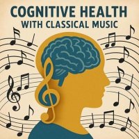 VA - Cognitive Health with Classical Music (2025) MP3