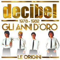 Decibel - Le Origini - Gli Anni D'Oro (1978-1982) (2017) MP3