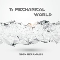 Ingo Herrmann - A Mechanical World (2021) MP3